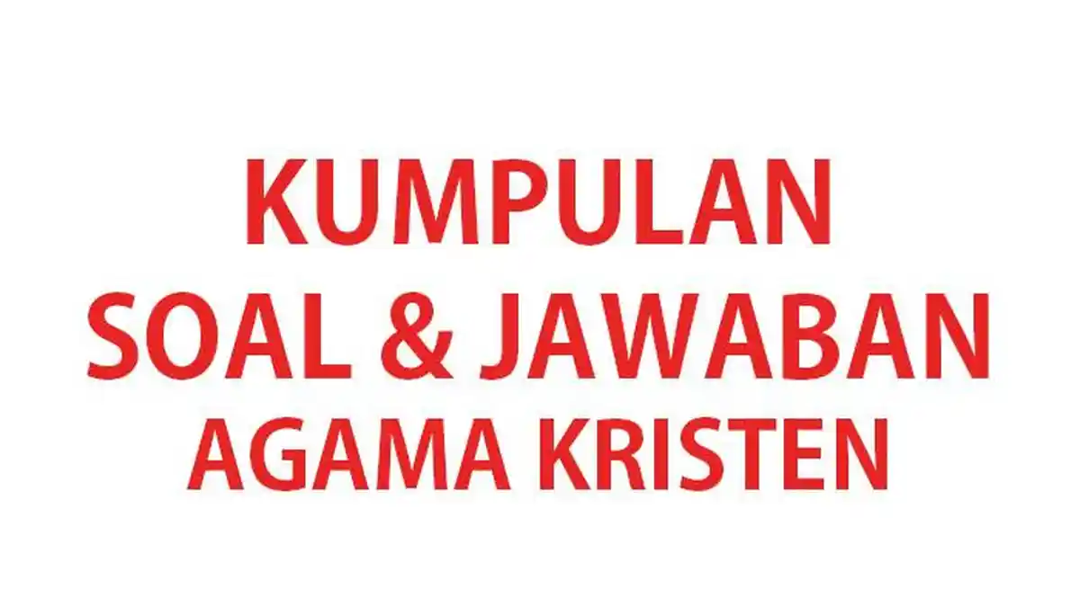 40 Jawaban Soal Ulangan Ujian Agama Kristen Kelas 4 SD Semester Terbaru