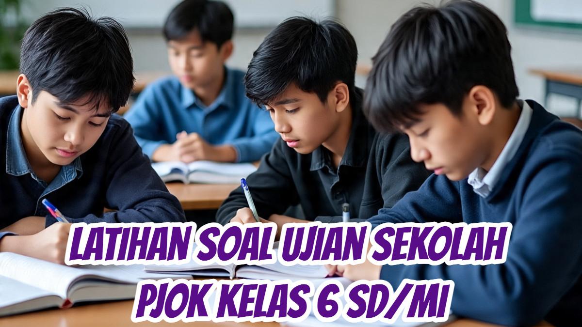 Siap Hadapi Ujian Sekolah PJOK Inilah Latihan Soalnya untuk Kelas 6 SD Siap Hadapi Ujian Sekolah PJOK Inilah Latihan Soalnya untuk Kelas 6 SD