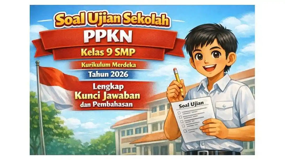 Ternyata Ini Kisi-Kisi Ujian Sekolah PKN Kelas 9 Kurikulum Merdeka 2026 yang Wajib Diketahui